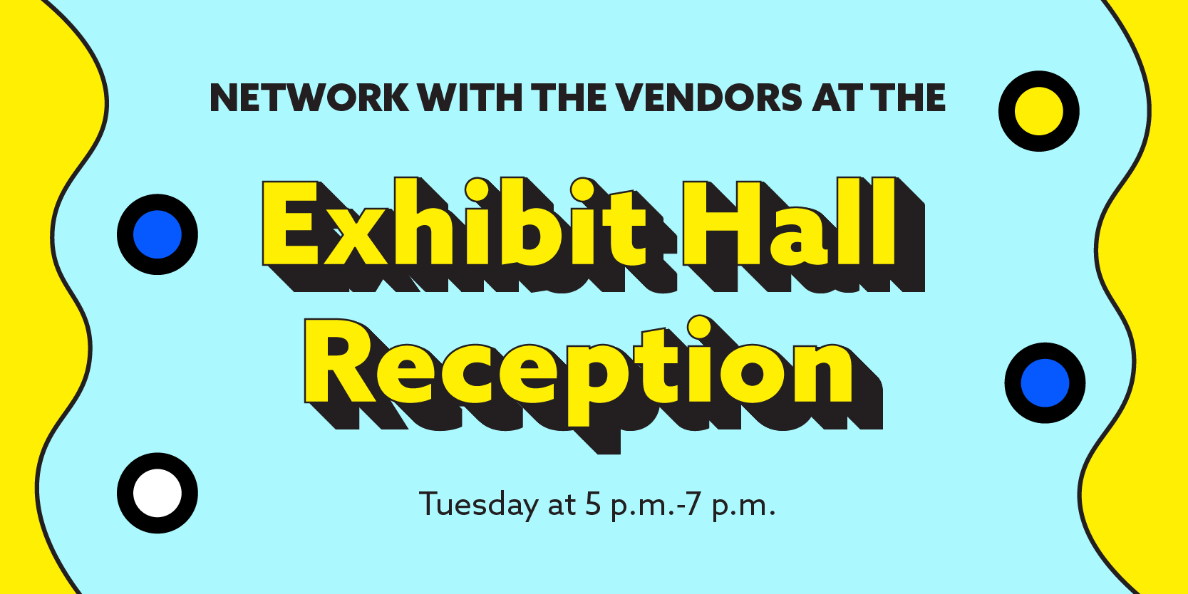 Network with vendors at the exhibit hall reception Tuesday from 5-7pm