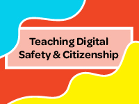 Teaching Digital Safety and Citizenship