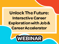 Unlock The Future: Interactive
Career Exploration with Job and Career Accelerator Webinar