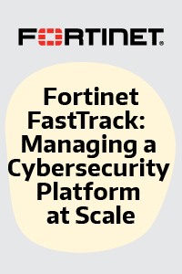 Upcoming training: Fortinet Fastrack: Managing a Cybersecurity Platform at Scale