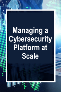 Managing a Cybersecurity Platform at Scale, Oct. 8, 2026, 10 a.m. - 2 p.m.